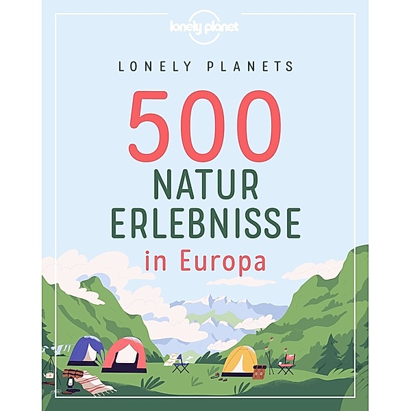 Lonely Planets 500 Naturerlebnisse in Europa, Corinna Melville, Jens Bey, Ingrid Schumacher, Nico Krespach