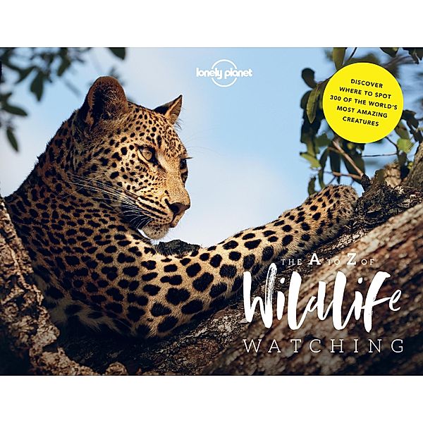 Lonely Planet's A-Z of Wildlife Watching / Lonely Planet, Lonely Planet Lonely Planet