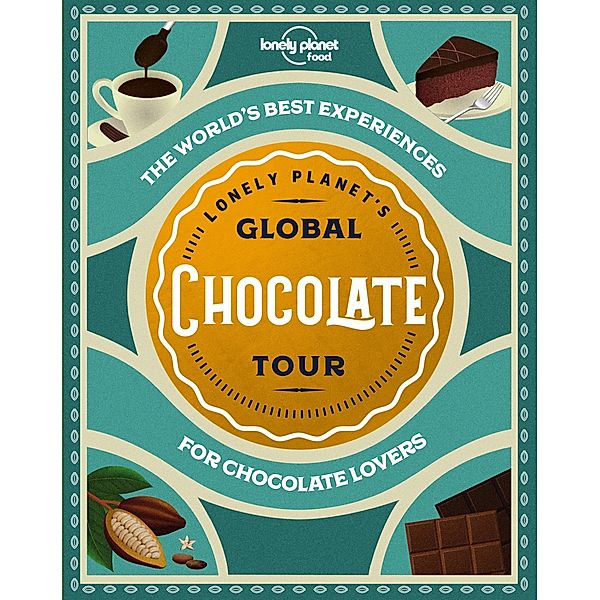 Lonely Planet's Global Chocolate Tour / Lonely Planet Food, Food Lonely Planet Food