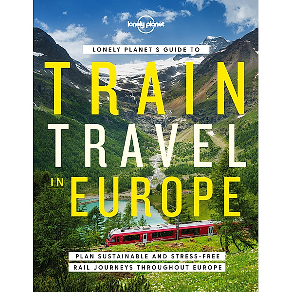 Lonely Planet's Guide to Train Travel in Europe, Lonely Planet