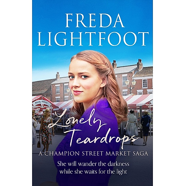 Lonely Teardrops / A Champion Street Market Saga Bd.6, Freda Lightfoot