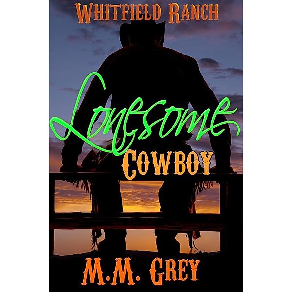 Lonesome Cowboy (Whitfield Ranch, #1), M. M. Grey