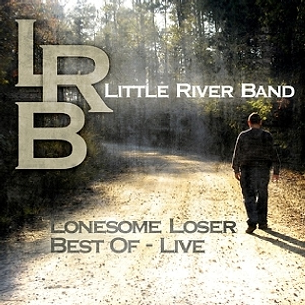 Lonesome Loser - Best Of Live, Little River Band