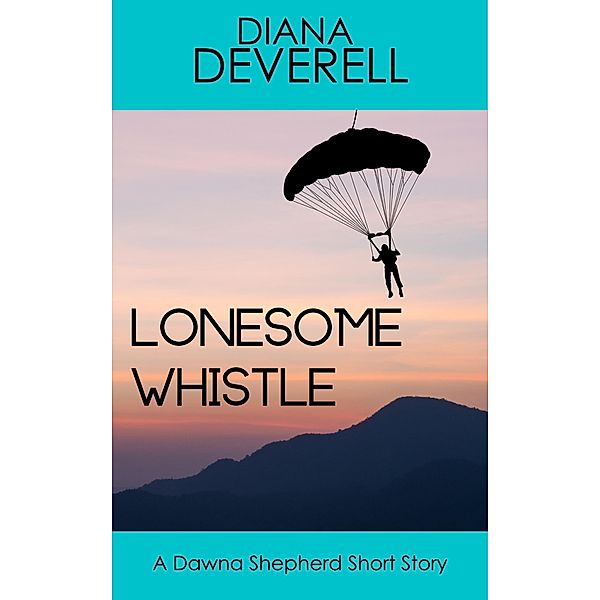 Lonesome Whistle: A Dawna Shepherd Short Story (FBI Special Agent Dawna Shepherd Mysteries, #18) / FBI Special Agent Dawna Shepherd Mysteries, Diana Deverell