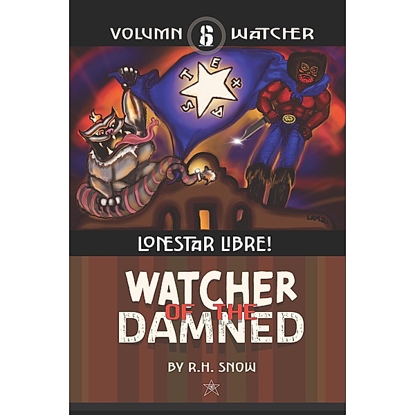 LoneStar Libre! (Watcher of the Damned, #6) / Watcher of the Damned, R. H. Snow