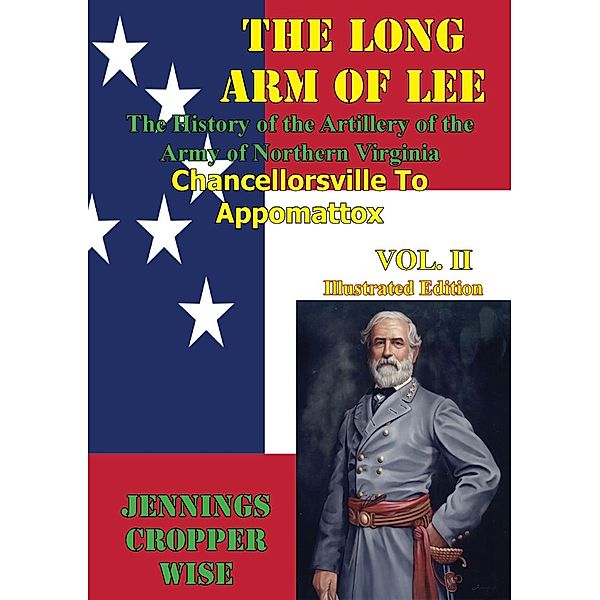 Long Arm of Lee: The History of the Artillery of the Army of Northern Virginia, Volume 2, Jennings Cropper Wise