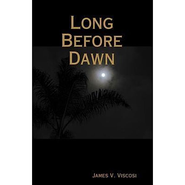 Long Before Dawn / James V. Viscosi, James V. Viscosi