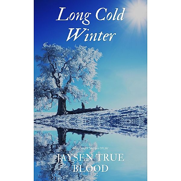 Long Cold Winter: Seasons Of Life, Book One, Jaysen True Blood