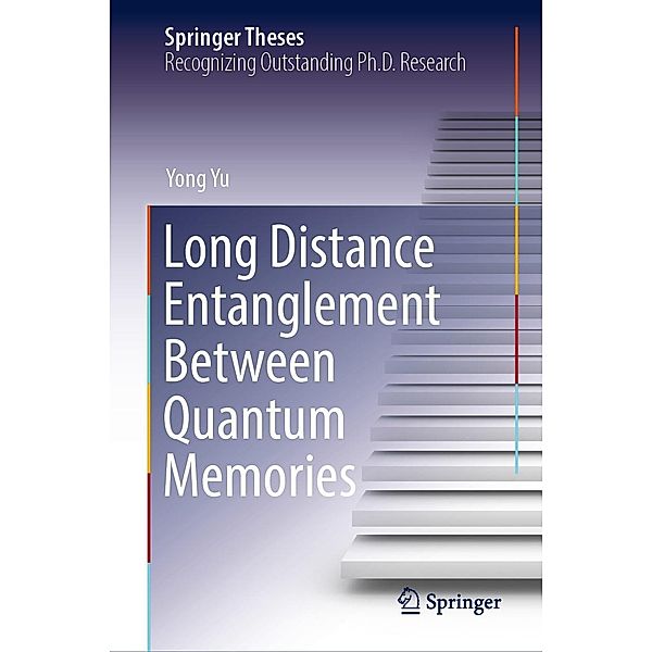 Long Distance Entanglement Between Quantum Memories / Springer Theses, Yong Yu