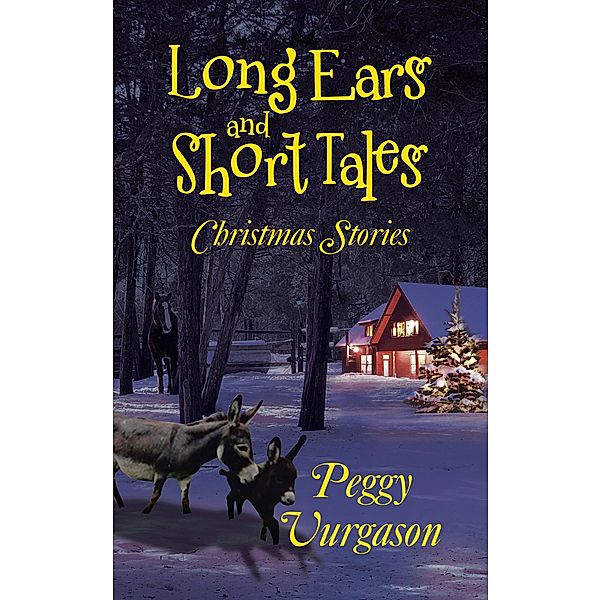 Long Ears and Short Tales Christmas Stories, Peggy Vurgason