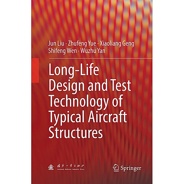 Long-Life Design and Test Technology of Typical Aircraft Structures, Jun Liu, Zhufeng Yue, Xiaoliang Geng, Shifeng Wen, Wuzhu Yan