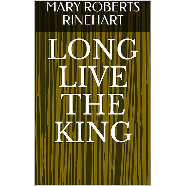 Long Live the King, Mary Roberts Rinehart