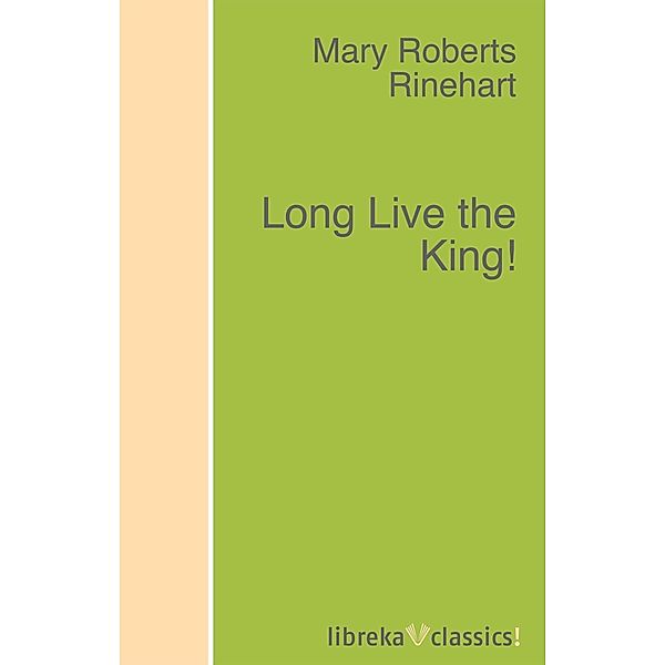 Long Live the King!, Mary Roberts Rinehart