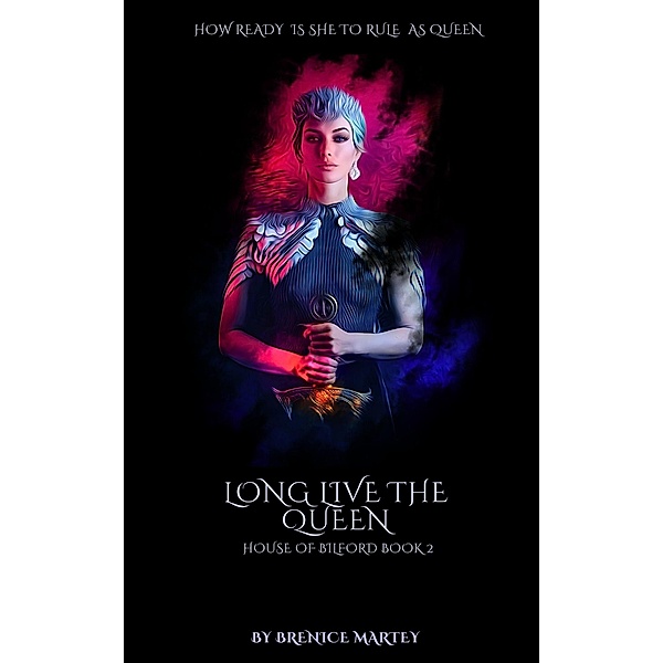 Long live the queen (House of Bilford book 2) / House of Bilford book 2, Bernice Martey