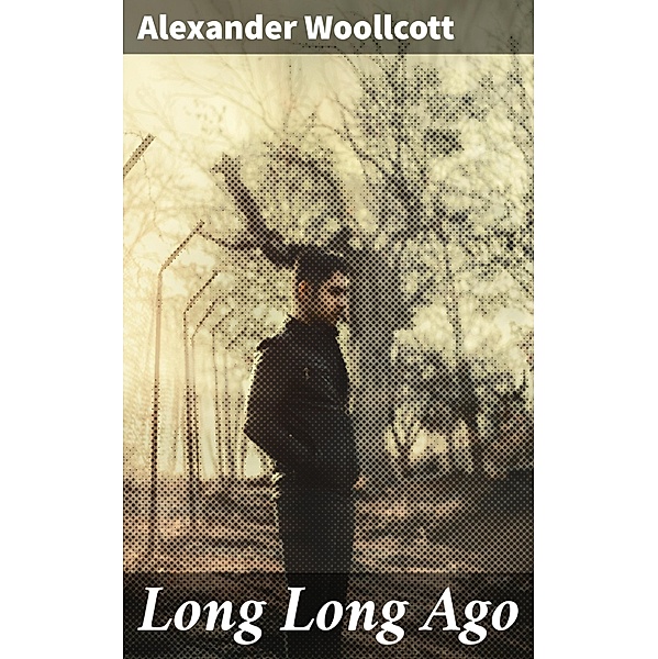 Long Long Ago, Alexander Woollcott