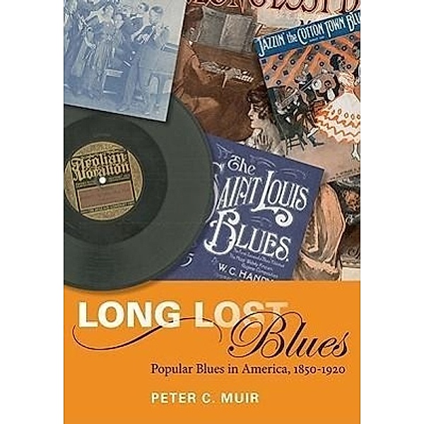Long Lost Blues: Popular Blues in America, 1850-1920, Peter C. Muir