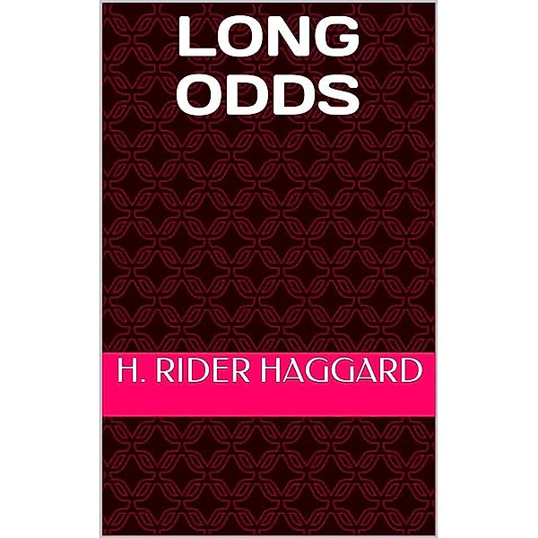 Long Odds, H. Rider Haggard
