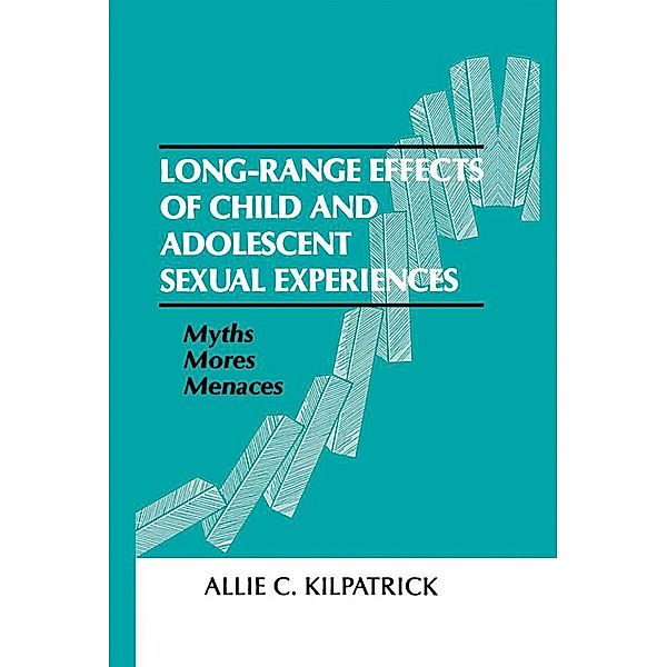 Long-range Effects of Child and Adolescent Sexual Experiences, Allie C. Kilpatrick