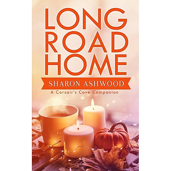 Long Road Home: A Corsair's Cove Companion Short Story (Corsair's Cove Companions, #2) / Corsair's Cove Companions, Sharon Ashwood