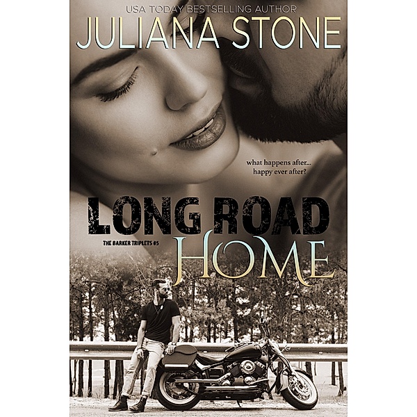 Long Road Home (The Barker Triplets, #5) / The Barker Triplets, Juliana Stone