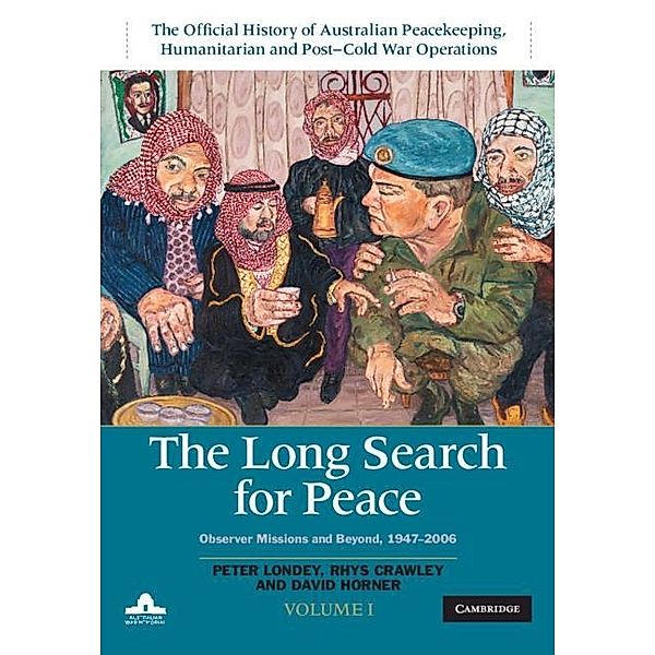 Long Search for Peace: Volume 1, The Official History of Australian Peacekeeping, Humanitarian and Post-Cold War Operations, Peter Londey