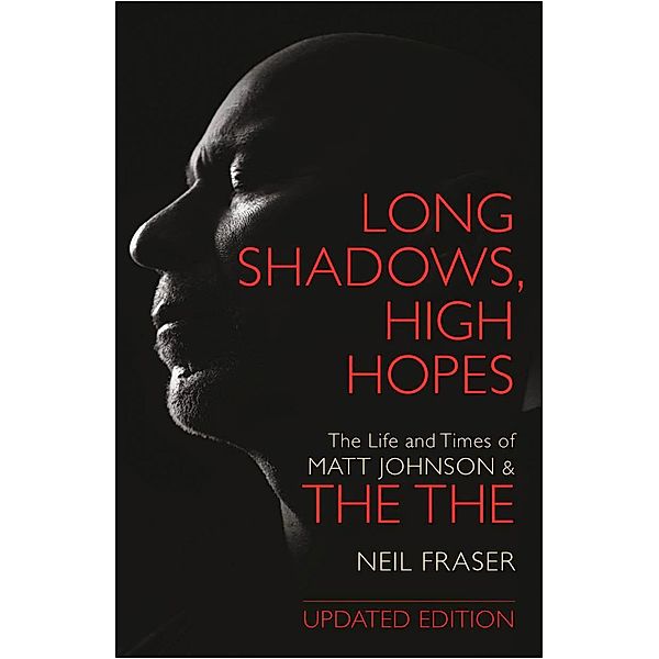 Long Shadows, High Hopes: The Life and Times of Matt Johnson & The The, Neil Fraser