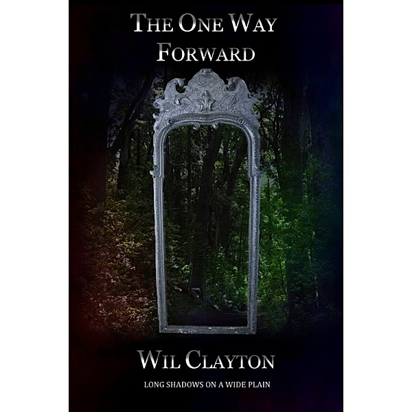 Long Shadows on a Wide Plain: The One Way Forward, Wil Clayton