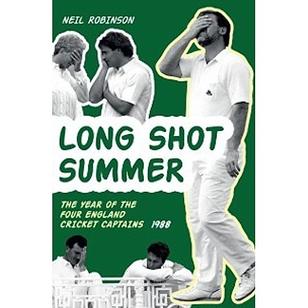 Long Shot Summer The Year of Four England Cricket Captains 1988, Neil Robinson