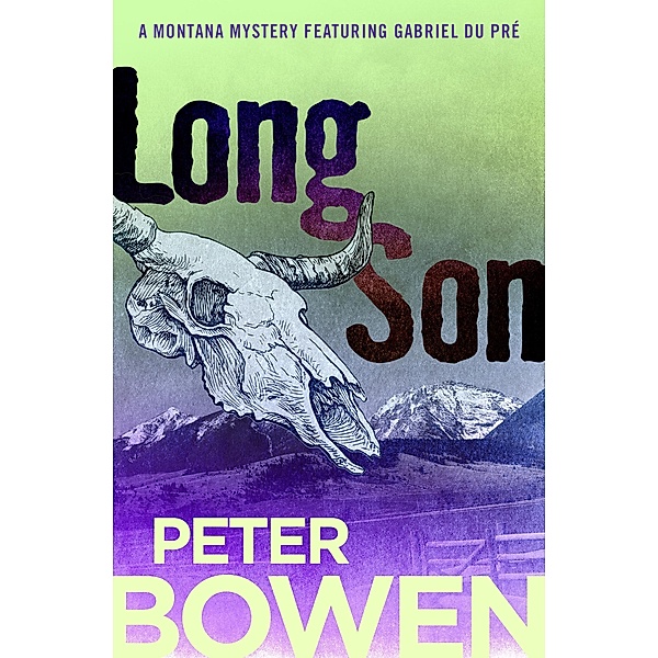 Long Son / The Montana Mysteries Featuring Gabriel Du Pré, Peter Bowen