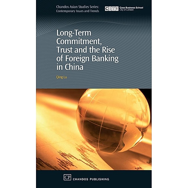 Long-Term Commitment, Trust and the Rise of Foreign Banking in China, Qing Lu