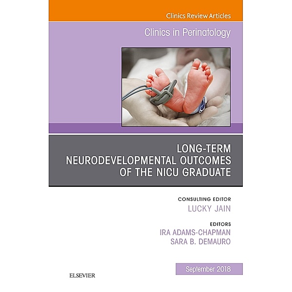 Long-Term Neurodevelopmental Outcomes of the NICU Graduate, An Issue of Clinics in Perinatology E-Book, Ira Adams Chapman, Sara B Demauro