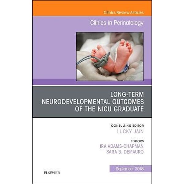 Long-Term Neurodevelopmental Outcomes of the NICU Graduate, An Issue of Clinics in Perinatology, Ira Adams Chapman, Sara B Demauro