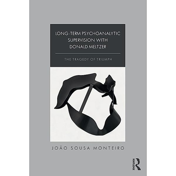 Long-Term Psychoanalytic Supervision with Donald Meltzer, João Sousa Monteiro