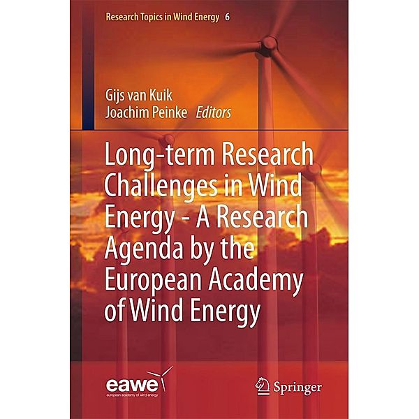 Long-term Research Challenges in Wind Energy - A Research Agenda by the European Academy of Wind Energy / Research Topics in Wind Energy Bd.6