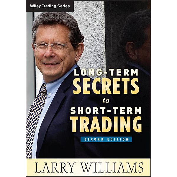 Long-Term Secrets to Short-Term Trading / Wiley Trading Series, Larry Williams