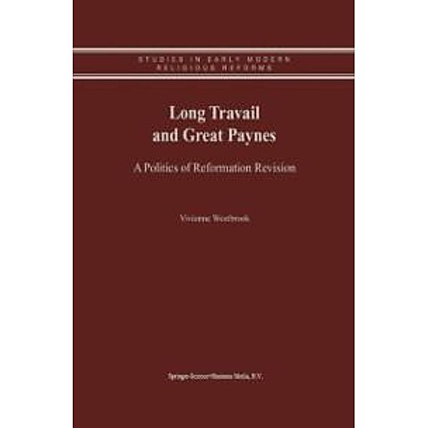 Long Travail and Great Paynes / Studies in Early Modern Religious Tradition, Culture and Society Bd.1, Vivienne Westbrook