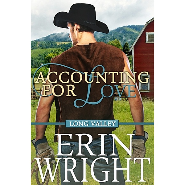 Long Valley Romance: Accounting for Love: A Long Valley Romance, Erin Wright