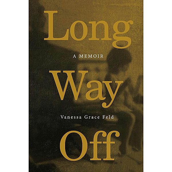 Long Way Off, Vanessa Grace Feld