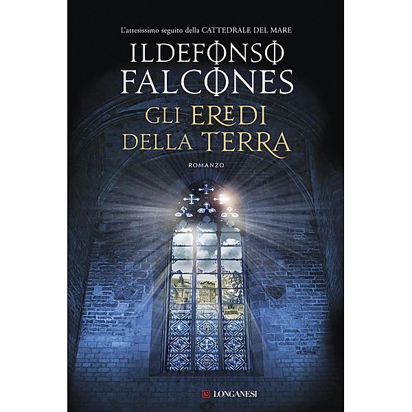 Longanesi Narrativa: Gli eredi della terra, Ildefonso Falcones