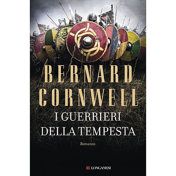 Longanesi Narrativa: I guerrieri della tempesta, Bernard Cornwell