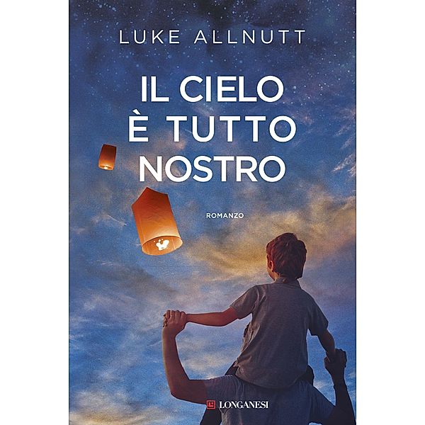 Longanesi Narrativa: Il cielo è tutto nostro, Luke Allnutt