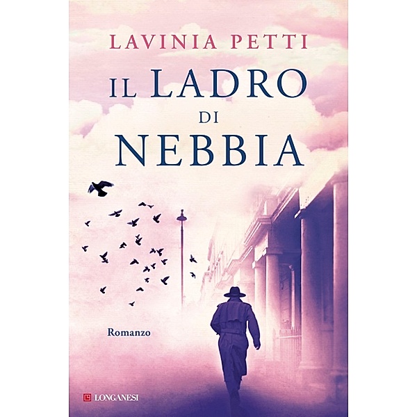Longanesi Narrativa: Il ladro di nebbia, Lavinia Petti