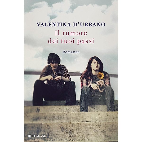 Longanesi Narrativa: Il rumore dei tuoi passi, Valentina D'Urbano