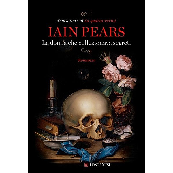 Longanesi Narrativa: La donna che collezionava segreti, Iain Pears