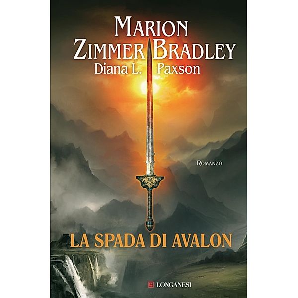 Longanesi Narrativa: La spada di Avalon, Marion Zimmer Bradley, Diana L. Paxson