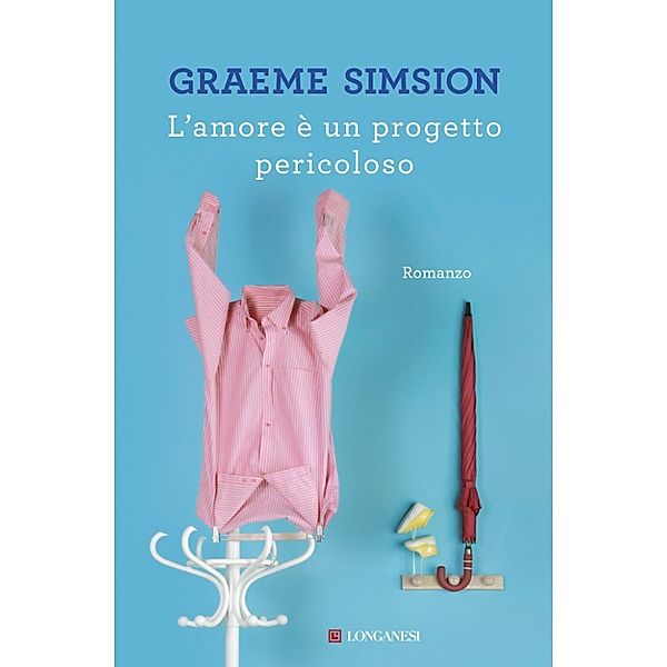 Longanesi Narrativa: L'amore è un progetto pericoloso, Graeme Simsion