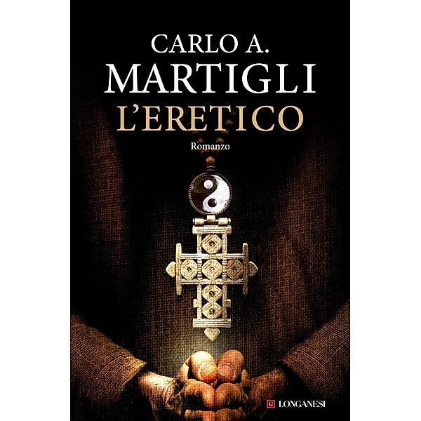 Longanesi Narrativa: L'eretico, Carlo A. Martigli