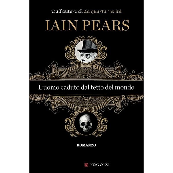 Longanesi Narrativa: L'uomo caduto dal tetto del mondo, Iain Pears