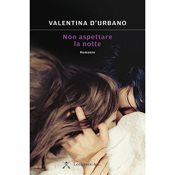 Longanesi Narrativa: Non aspettare la notte, Valentina D'Urbano