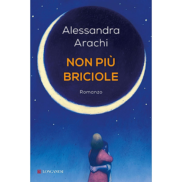 Longanesi Narrativa: Non più briciole, Alessandra Arachi